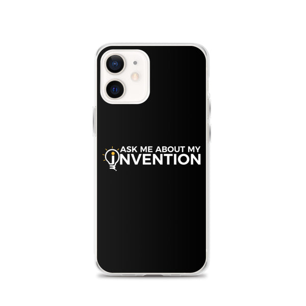 Ask Me About My Invention iPhone Case